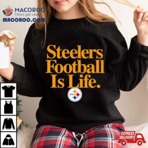 Pittsburgh Steelers Football Is Life Tshirt