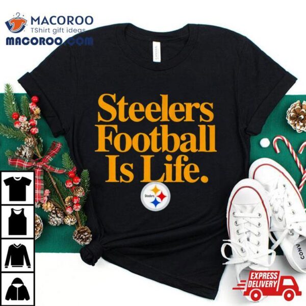 Pittsburgh Steelers Football Is Life Shirt