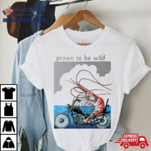 Prawn To Be Wild Shirt