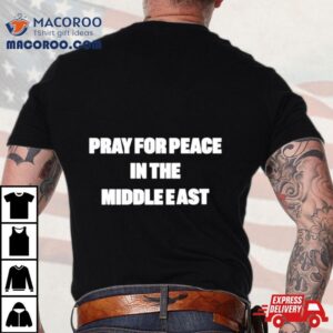 Pray For Peace In The Middle Eas Tshirt