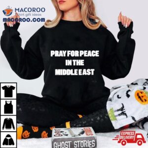 Pray For Peace In The Middle Eas Tshirt