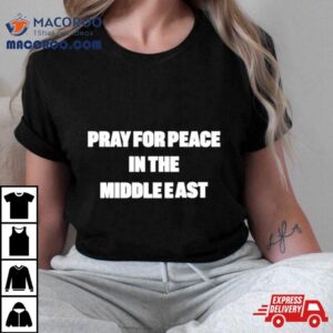 Pray For Peace In The Middle Eas Tshirt