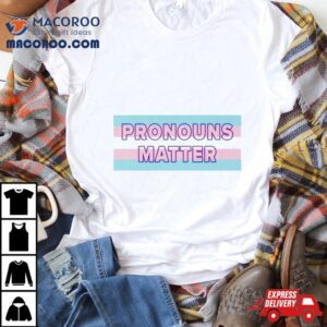 Pronouns Matter Transgender Awareness Tshirt