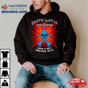 Protonjon Death Water Feat Steel Blimflein As Death Water’s Son Don’t Get Caught In It T Shirt