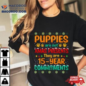 Puppies Are Not Xmas Presents They Are Year Commitments Ugly Christmas Tshirt