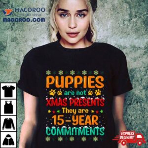 Puppies Are Not Xmas Presents They Are Year Commitments Ugly Christmas Tshirt