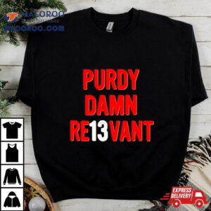 Purdy Damn Relevant San Francisco Ers Player Tshirt