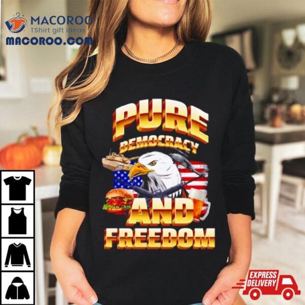 Pure Democracy And Feeedom Usa Flag Shirt