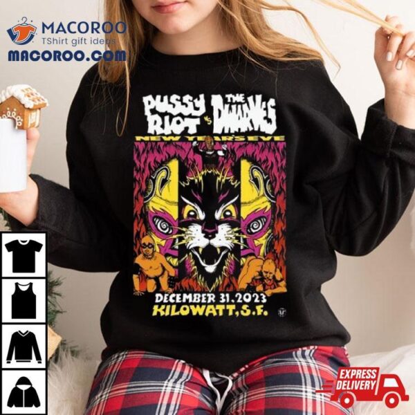 Pussy Riot And Dwarves Dec 31 2023 Kilowatt S.f. Shirt