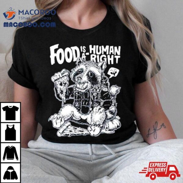 Raccoon Food Is A Human Right Shirt