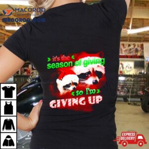 Raccoon It’s The Season Of Giving So I’m Giving Up Christmas Shirt