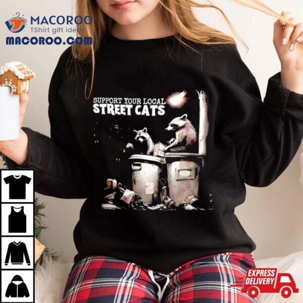 Raccoon Support Your Local Street Cats Shirt