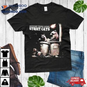 Raccoon Support Your Local Street Cats Tshirt