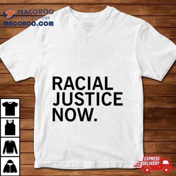 Racial Justice Now Shirt