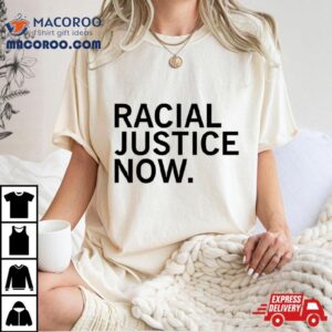 Racial Justice Now Tshirt