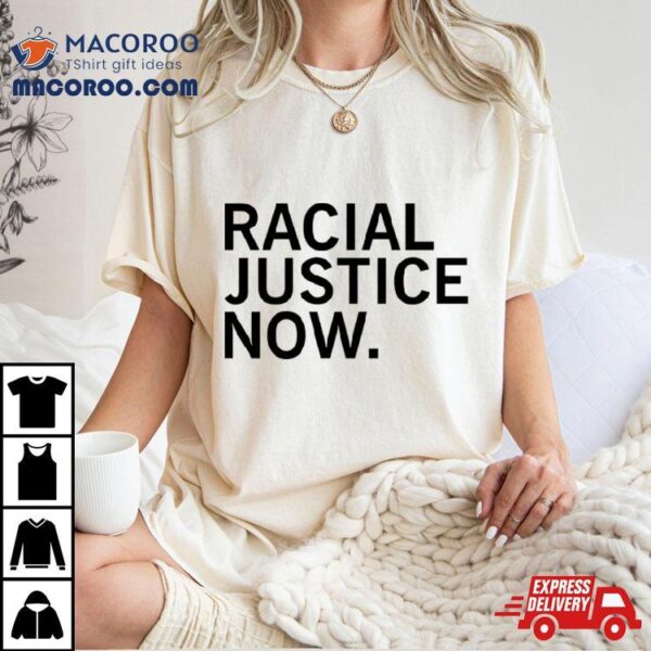 Racial Justice Now Shirt