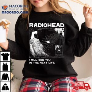 Radiohead See You In The Next Life Tshirt