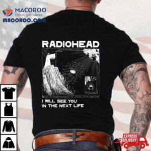 Radiohead See You In The Next Life Tshirt