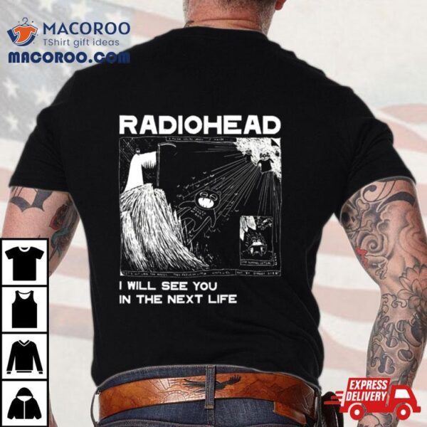 Radiohead See You In The Next Life Shirt