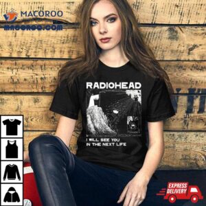 Radiohead See You In The Next Life Tshirt