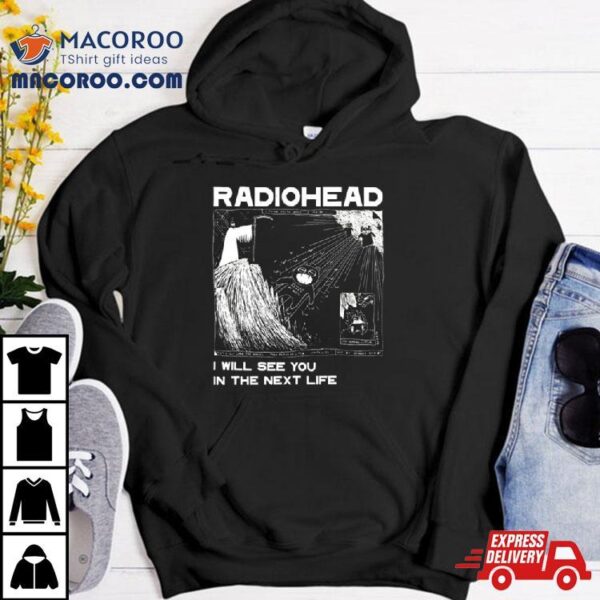 Radiohead See You In The Next Life Shirt