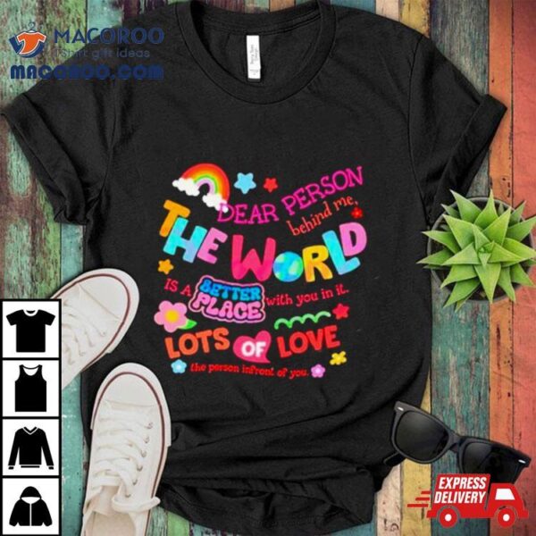 Rainbow Dear Person Behind Me The World Shirt