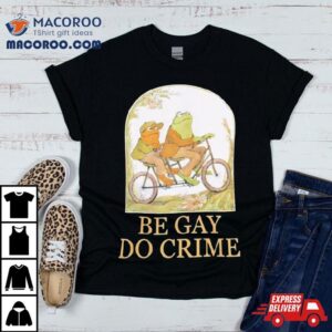 Rare Frog And Toad Be Gay Do Crime Shirt