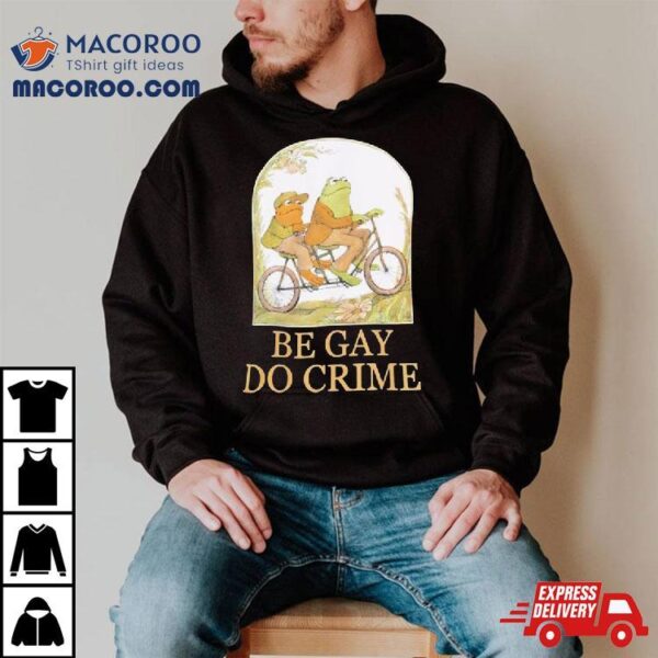 Rare Frog And Toad Be Gay Do Crime Shirt