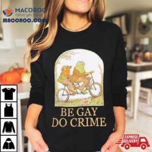 Rare Frog And Toad Be Gay Do Crime Tshirt