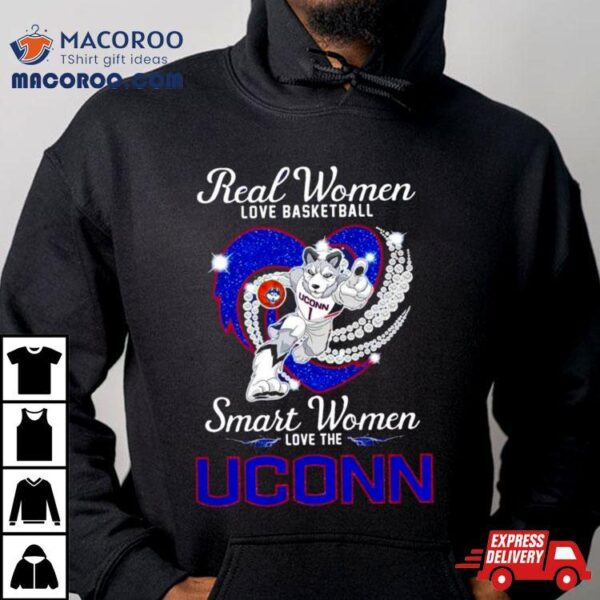 Real Women Love Basketball Smart Women Love The Uconn Huskies Shirt