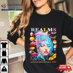 Realms One Day We Will Wake Up From This Dream Tshirt