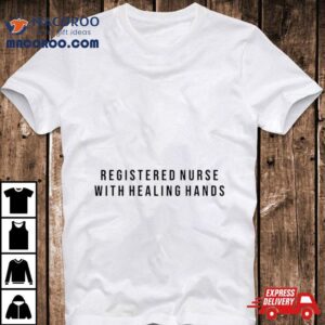 Registered Nurse With Healing Hands Tshirt