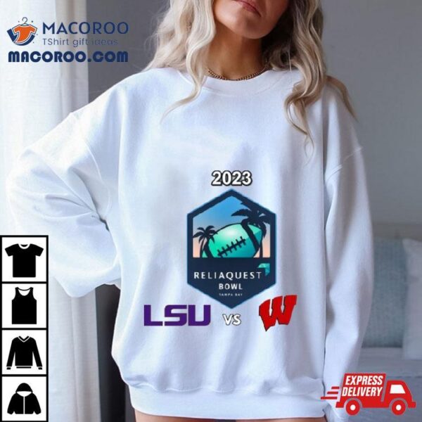 Reliaquest Bowl Lsu Vs. Wisconsin Raymond James Stadium ​tampa Fl 2023 Shirt