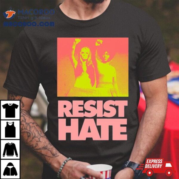 Resist Hate Gloria Steinem And Dorothy Pitman Hughes For Class Shirt