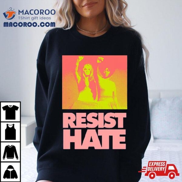 Resist Hate Gloria Steinem And Dorothy Pitman Hughes For Class Shirt