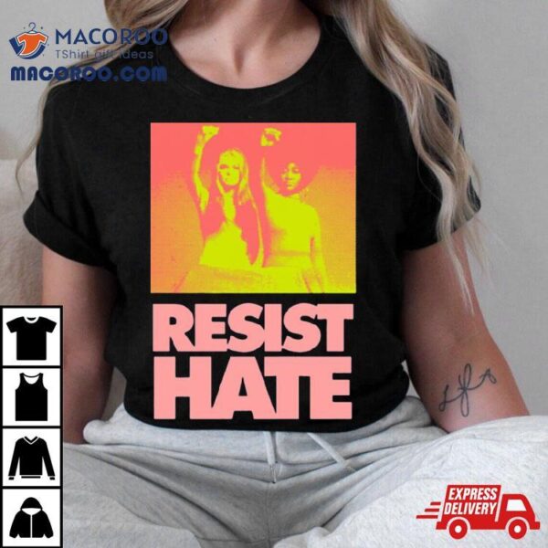 Resist Hate Gloria Steinem And Dorothy Pitman Hughes For Class Shirt