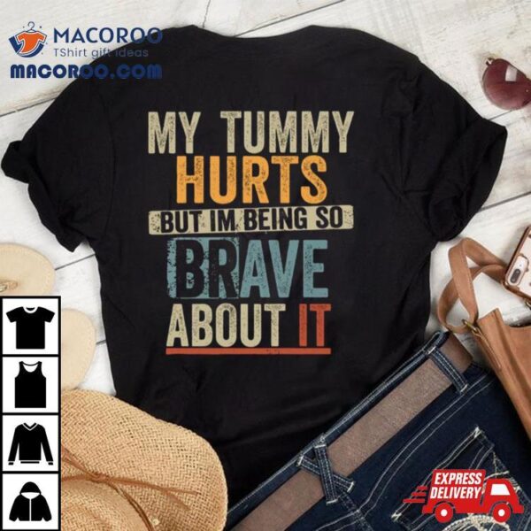 Retro My Tummy Hurts But I’m Being Really Brave About It Shirt