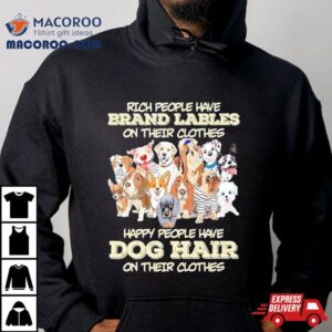 Rich People Have Brand Labels On Their Clothes Dog Hair Tshirt