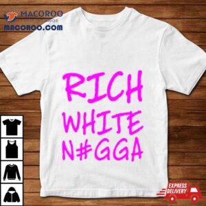 Rich White Ngga Shirt