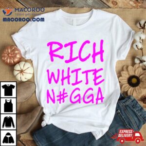 Rich White Ngga Tshirt