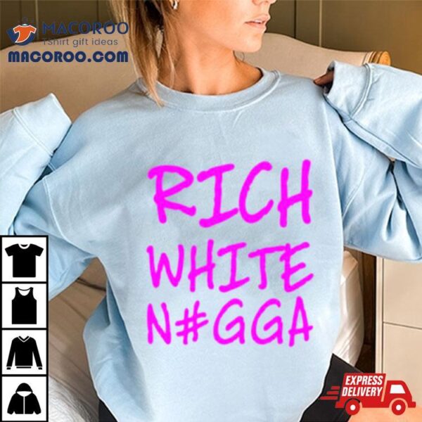 Rich White Ngga Shirt