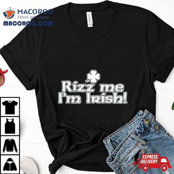 Rizz Me I’m Irish Shirt