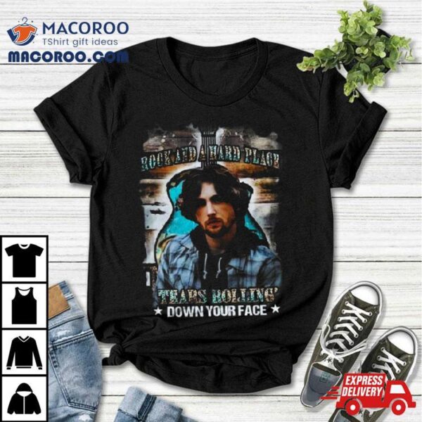 Rock And A Hard Place Tears Rolling’ Down Your Face Bailey Zimmerman T Shirt