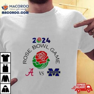 Rose Bowl Game 2024 Alabama Crimson Tide Vs Michigan Wolverines Rose Bowl Stadium Pasadena Ca Cfb Bowl Game T Shirt