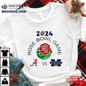 Rose Bowl Game 2024 Alabama Crimson Tide Vs Michigan Wolverines Rose Bowl Stadium Pasadena Ca Cfb Bowl Game T Shirt