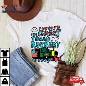 Rubbish The Train Robbery Of 2023 Shirt