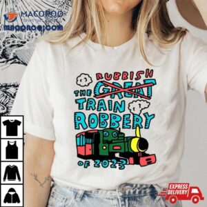 Rubbish The Train Robbery Of Tshirt