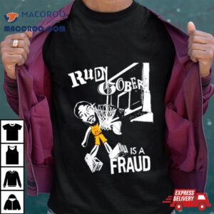 Rudy Gobert Is A Fraud Shirt