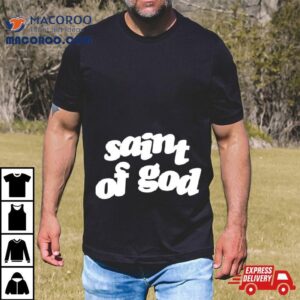 Saint Of God Shirt