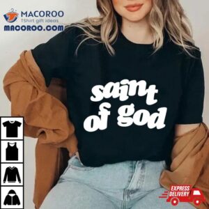 Saint Of God Shirt